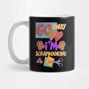 Funny Go Away I'm Scrapbooking Cute Scrapbooker Mug